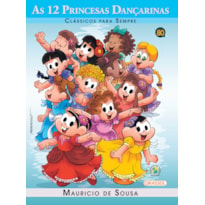 TURMA DA MÔNICA - CLÁSSICOS PARA SEMPRE - AS 12 PRINCESAS DANÇARINAS