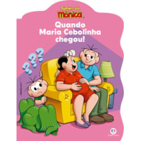 TURMA DA MÔNICA - QUANDO MARIA CEBOLINHA CHEGOU