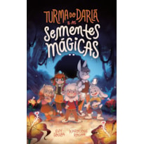 TURMA DO DARLÃ E AS SEMENTES MÁGICAS - UMA AVENTURA FANTÁSTICA QUE ENSINA O VALOR DA AMIZADE, DO PERDÃO E DO TRABALHO EM EQUIPE