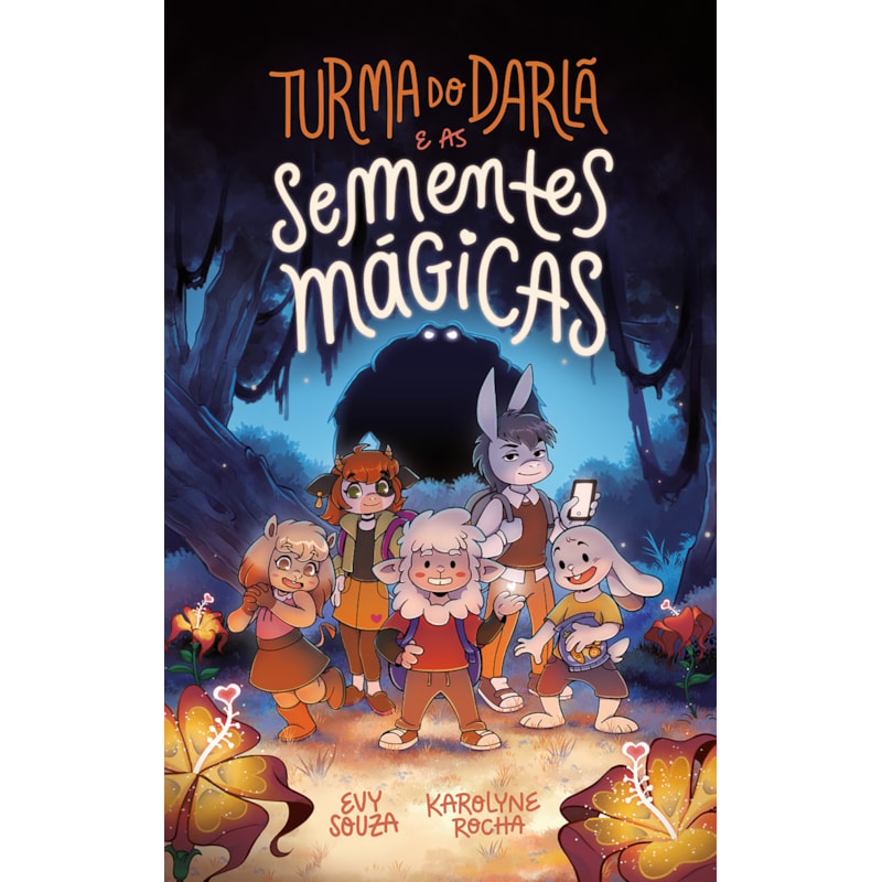 TURMA DO DARLÃ E AS SEMENTES MÁGICAS - UMA AVENTURA FANTÁSTICA QUE ENSINA O VALOR DA AMIZADE, DO PERDÃO E DO TRABALHO EM EQUIPE