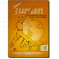 TURNEN - TRANSFORMACOES DE UMA CULTURA CORPORAL EUROPEIA NA AMERICA - 1
