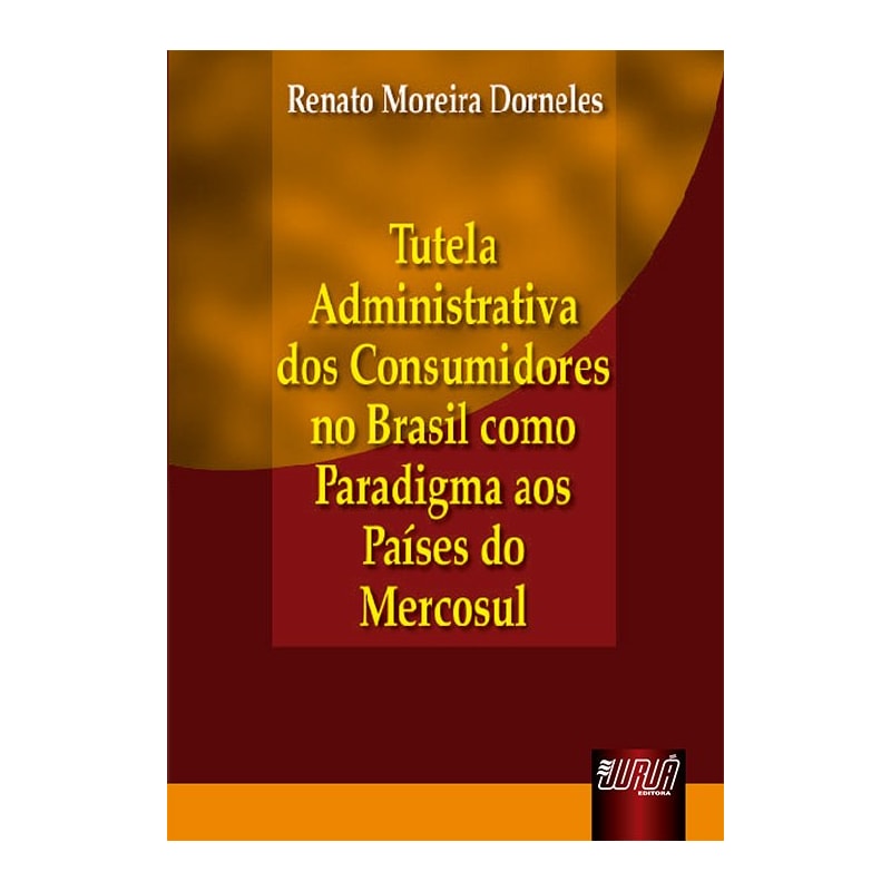 TUTELA ADMINISTRATIVA DOS CONSUMIDORES NO BRASIL COMO PARADIGMA AOS PAÍSES DO MERCOSUL