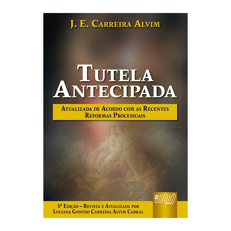 TUTELA ANTECIPADA - DE ACORDO COM AS RECENTES REFORMAS PROCESSUAIS - REVISTA E ATUALIZADA POR LUCIANA GONTIJO CARREIRA ALVIM CABRAL