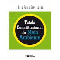 TUTELA CONSTITUCIONAL DO MEIO AMBIENTE - 2ª EDIÇÃO DE 2010