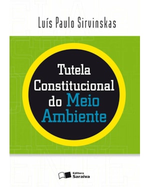 TUTELA CONSTITUCIONAL DO MEIO AMBIENTE - 2ª EDIÇÃO DE 2010