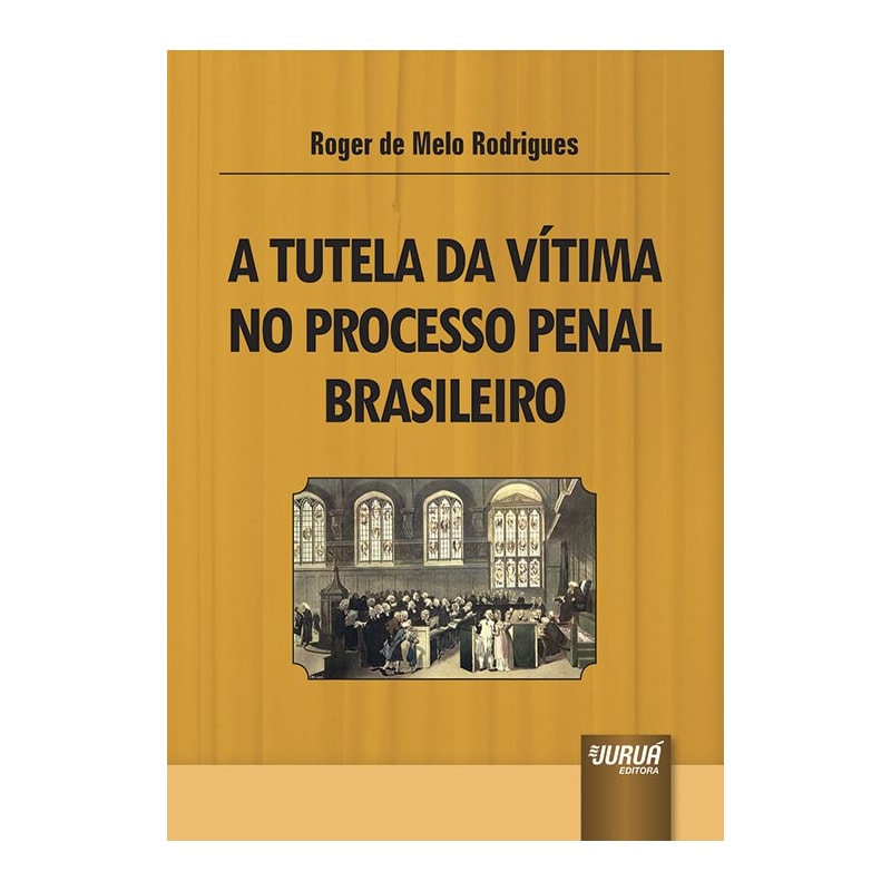 TUTELA DA VÍTIMA NO PROCESSO PENAL BRASILEIRO, A