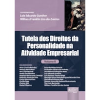 TUTELA DOS DIREITOS DA PERSONALIDADE NA ATIVIDADE EMPRESARIAL - VOLUME II