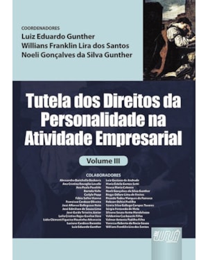 TUTELA DOS DIREITOS DA PERSONALIDADE NA ATIVIDADE EMPRESARIAL VOLUME III