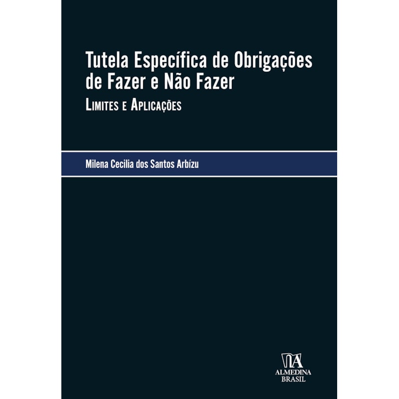 Tutela Específica de Obrigações de Fazer e Não Fazer: Limites e Aplicações