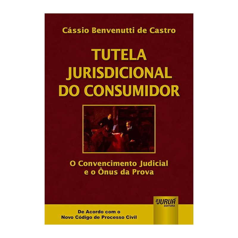 TUTELA JURISDICIONAL DO CONSUMIDOR - O CONVENCIMENTO JUDICIAL E O ÔNUS DA PROVA - DE ACORDO COM NOVO CPC