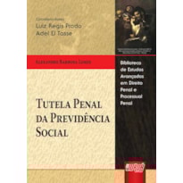 TUTELA PENAL DA PREVIDÊNCIA SOCIAL - BIBLIOTECA DE ESTUDOS AVANÇADOS EM DIREITO PENAL E PROCESSUAL PENAL - LUIZ R. PRADO E ADEL EL TASSE