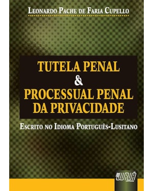 TUTELA PENAL & PROCESSUAL PENAL DA PRIVACIDADE - ESCRITO NO IDIOMA PORTUGUÊS LUSITANO