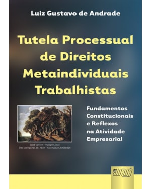 TUTELA PROCESSUAL DE DIREITOS METAINDIVIDUAIS TRABALHISTAS - FUNDAMENTOS CONSTITUCIONAIS E REFLEXOS NA ATIVIDADE EMPRESARIAL