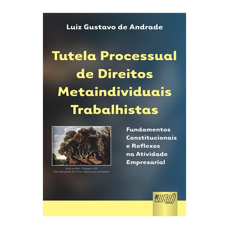 TUTELA PROCESSUAL DE DIREITOS METAINDIVIDUAIS TRABALHISTAS - FUNDAMENTOS CONSTITUCIONAIS E REFLEXOS NA ATIVIDADE EMPRESARIAL