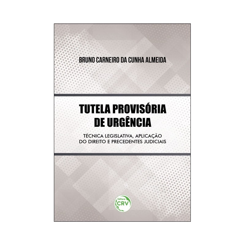 TUTELA PROVISÓRIA DE URGÊNCIA: TÉCNICA LEGISLATIVA, APLICAÇÃO DO DIREITO E PRECEDENTES JUDICIAIS