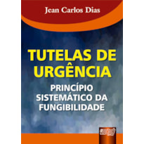 TUTELAS DE URGÊNCIA - PRINCÍPIO SISTEMÁTICO DA FUNGIBILIDADE