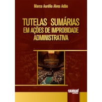 TUTELAS SUMÁRIAS EM AÇÕES DE IMPROBIDADE ADMINISTRATIVA