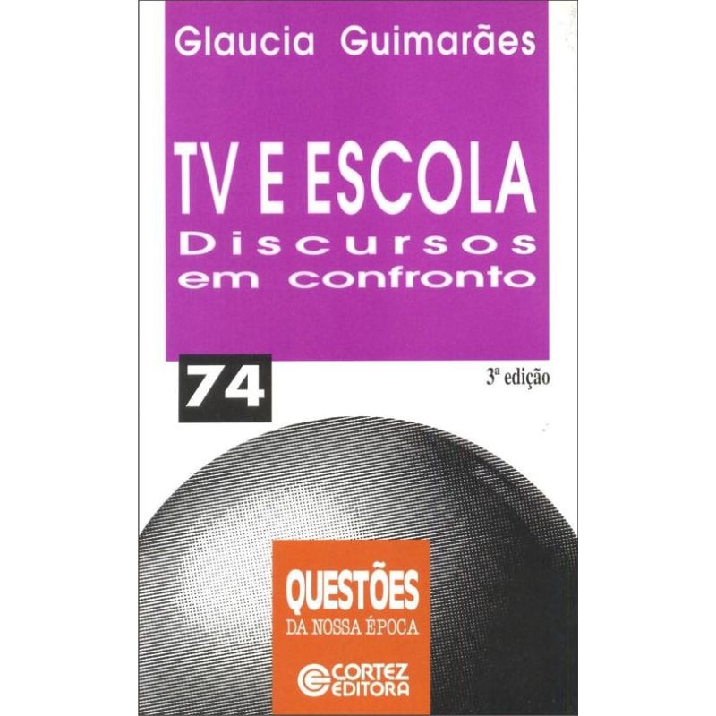 TV E ESCOLA: DISCURSOS EM CONFRONTO