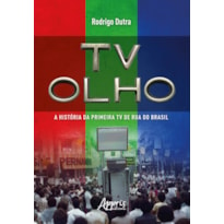 TV OLHO: A HISTÓRIA DA PRIMEIRA TV DE RUA DO BRASIL