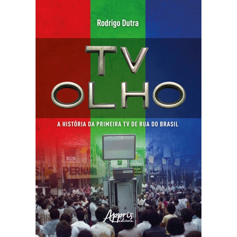 TV OLHO: A HISTÓRIA DA PRIMEIRA TV DE RUA DO BRASIL