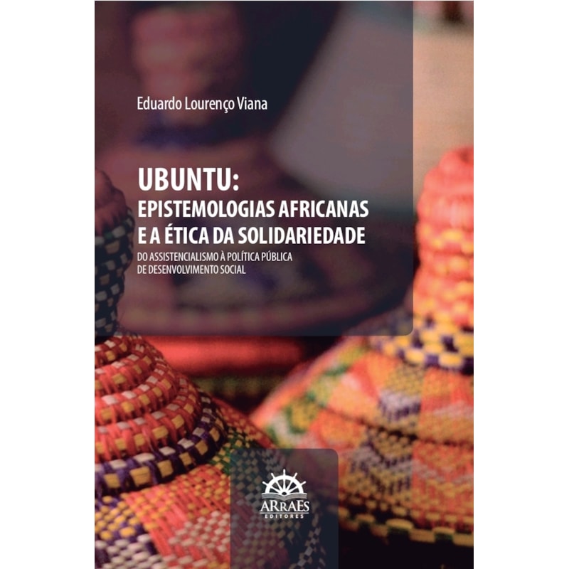 Ubuntu: Epistemologias Africanas e a Ética da Solidariedade: Do Assistencialismo à Política Pública de Desenvolvimento Social