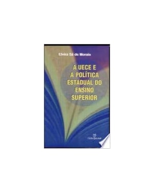 UECE E A POLITICA ESTADUAL DO ENSINO SUPERIOR, A - 0
