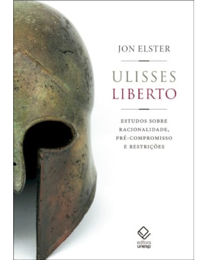ULISSES LIBERTO: ESTUDOS SOBRE RACIONALIDADE, PRÉ-COMPROMISSO E RESTRIÇÕES