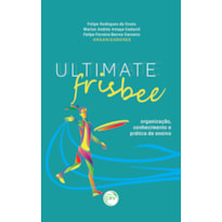 ULTIMATE FRISBEE: ORGANIZAÇÃO, CONHECIMENTO E PRÁTICA DE ENSINO