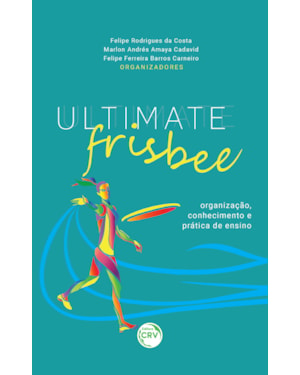 ULTIMATE FRISBEE: ORGANIZAÇÃO, CONHECIMENTO E PRÁTICA DE ENSINO