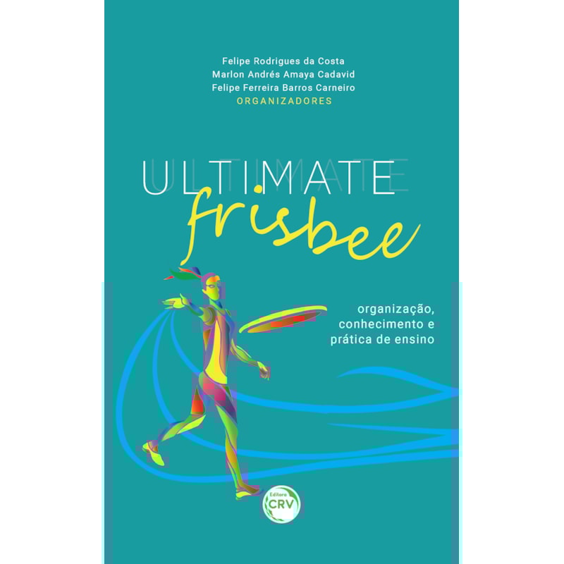 ULTIMATE FRISBEE: ORGANIZAÇÃO, CONHECIMENTO E PRÁTICA DE ENSINO