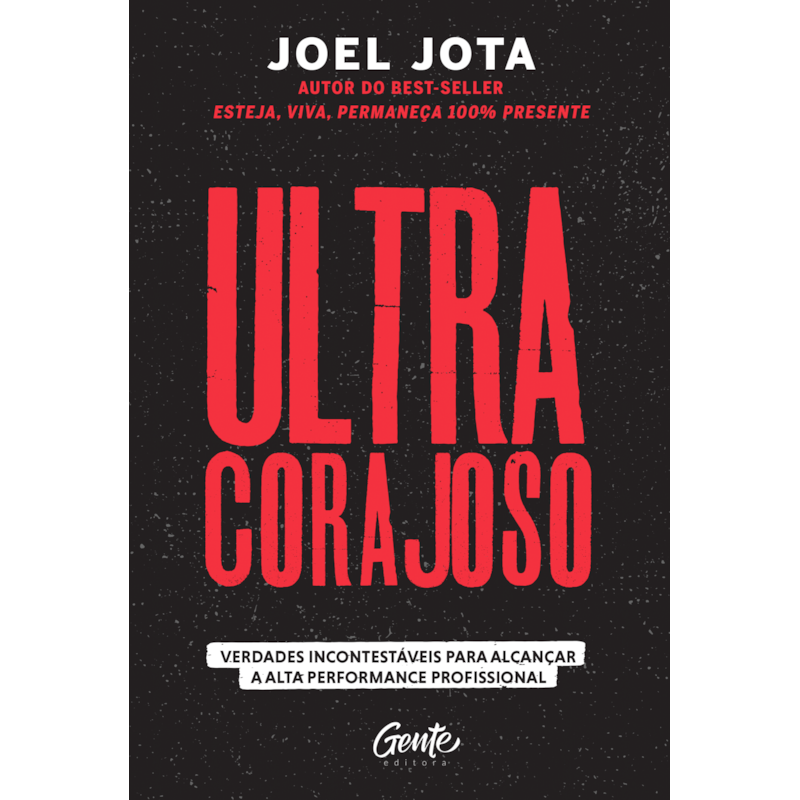 ULTRACORAJOSO: VERDADES INCONTESTÁVEIS PARA ALCANÇAR A ALTA PERFORMANCE PROFISSIONAL