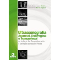 ULTRASSONOGRAFIA ANORRETAL, ENDOVAGINAL E TRANSPERINEAL NA AVALIAÇÃO DAS DOENÇAS ANORRETAIS E DISFUNÇÕES DO ASSOALHO PÉLVICO