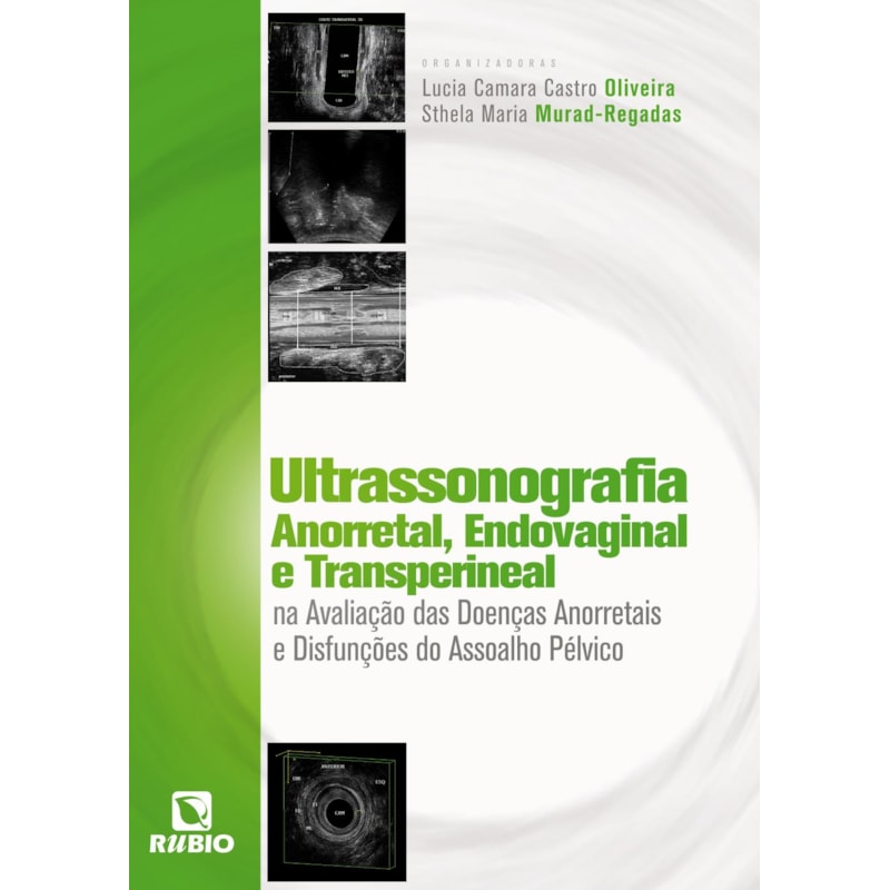 ULTRASSONOGRAFIA ANORRETAL, ENDOVAGINAL E TRANSPERINEAL NA AVALIAÇÃO DAS DOENÇAS ANORRETAIS E DISFUNÇÕES DO ASSOALHO PÉLVICO