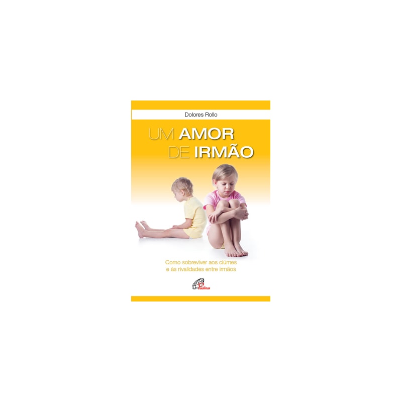 UM AMOR DE IRMÃO: COMO SOBREVIVER AOS CIÚMES E ÀS RIVALIDADES ENTRE IRMÃOS