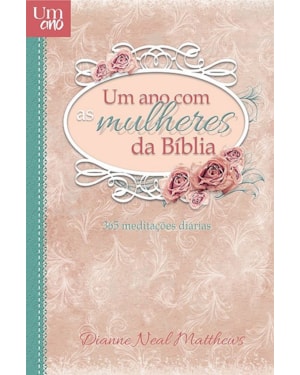 Um ano com as mulheres da Bíblia - Devocional diário: 365 meditações diárias