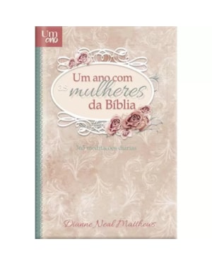 Um ano com as mulheres da bíblia - Devocional diário - luxo: 365 devocionais para mulheres