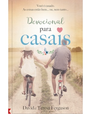 Um ano devocional para casais - Devocional diário: 365 meditações para solidificar seu relacionamento conjugal
