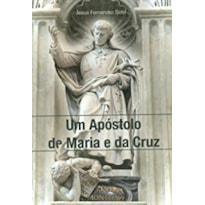 UM APÓSTOLO DE MARIA E DA CRUZ