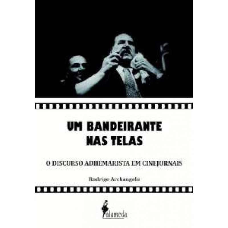 Um bandeirante nas telas: o discurso adhemarista em cinejornais