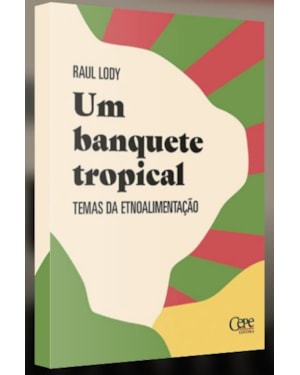 UM BANQUETE TROPICAL: TEMAS DA ETNOALIMENTAÇÃO