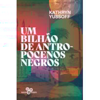 UM BILHÃO DE ANTROPOCENOS NEGROS OU NENHUM