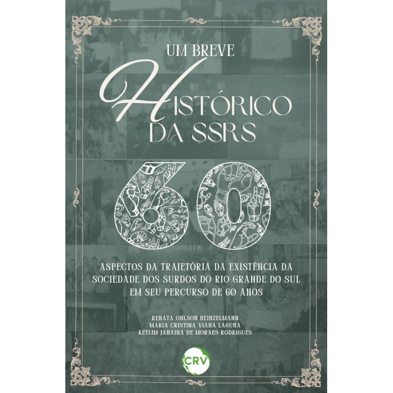 UM BREVE HISTÓRICO DA SSRS: 60 ASPECTOS DA TRAJETÓRIA DA EXISTÊNCIA DA SOCIEDADE DOS SURDOS DO RIO GRANDE DO SUL EM SEU PERCURSO DE 60 ANOS