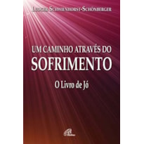 UM CAMINHO ATRAVÉS DO SOFRIMENTO - O LIVRO DE JÓ