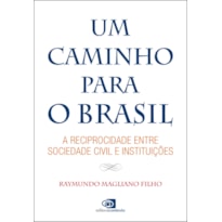 UM CAMINHO PARA O BRASIL - A RECIPROCIDADE ENTRE SOCIEDADE CIVIL E INSTITUIÇÕES