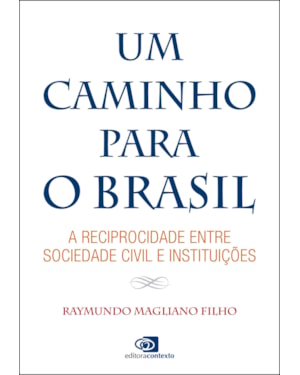 UM CAMINHO PARA O BRASIL - A RECIPROCIDADE ENTRE SOCIEDADE CIVIL E INSTITUIÇÕES