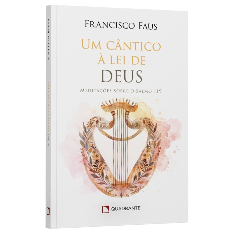UM CÂNTICO À LEI DE DEUS: MEDITAÇÕES SOBRE O SALMO 119