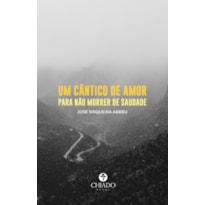 UM CÂNTICO DE AMOR PARA NÃO MORRER DE SAUDADE