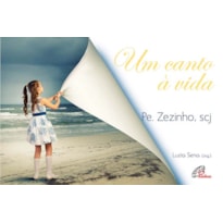 UM CANTO À VIDA - PE. ZEZINHO, SCJ