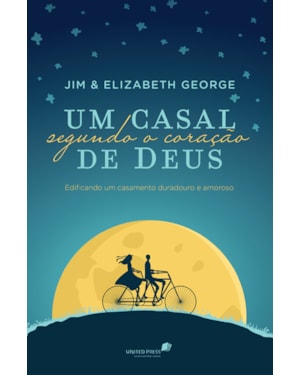 Um casal segundo coração de Deus: Edificando um casamento duradouro e amoroso