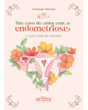UM CASO DE AMOR COM A ENDOMETRIOSE: O OUTRO LADO DA DOENÇA